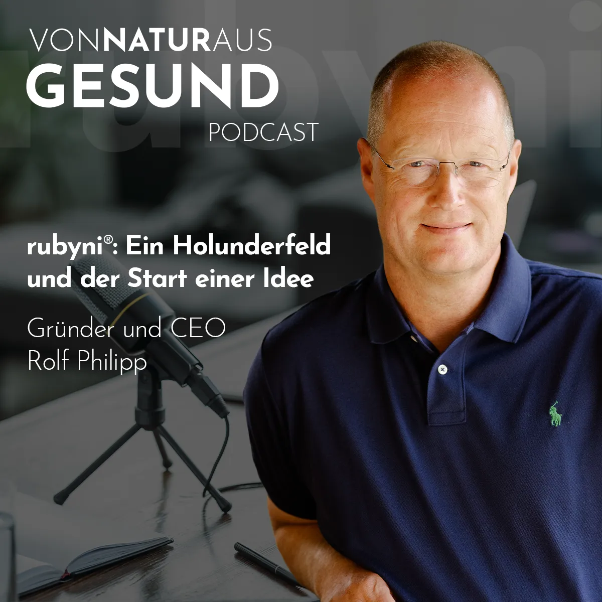 rubyni Gründer Rolf Philipp im Podcast über Holunderanbau, Rohstoffqualität, regionale Partnerschaften und natürliche Supplementierung