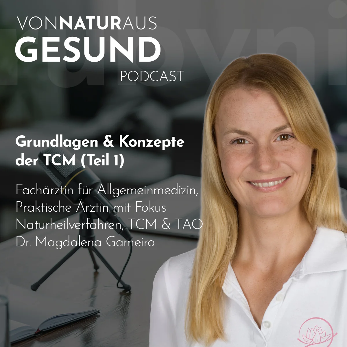 Dr. Magdalena Gameiro im Podcast „Von Natur aus gesund“ über Traditionelle Chinesische Medizin, Qi, Yin und Yang sowie Prävention.