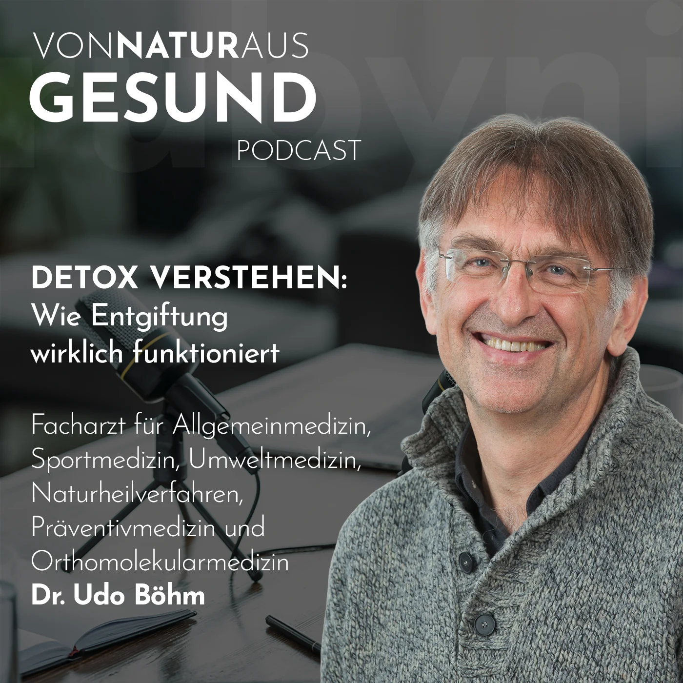 Dr. Udo Böhm im Podcast „Von Natur aus gesund“ über Detox, natürliche Entgiftung, Leber, Darm und Mikronährstoffe.