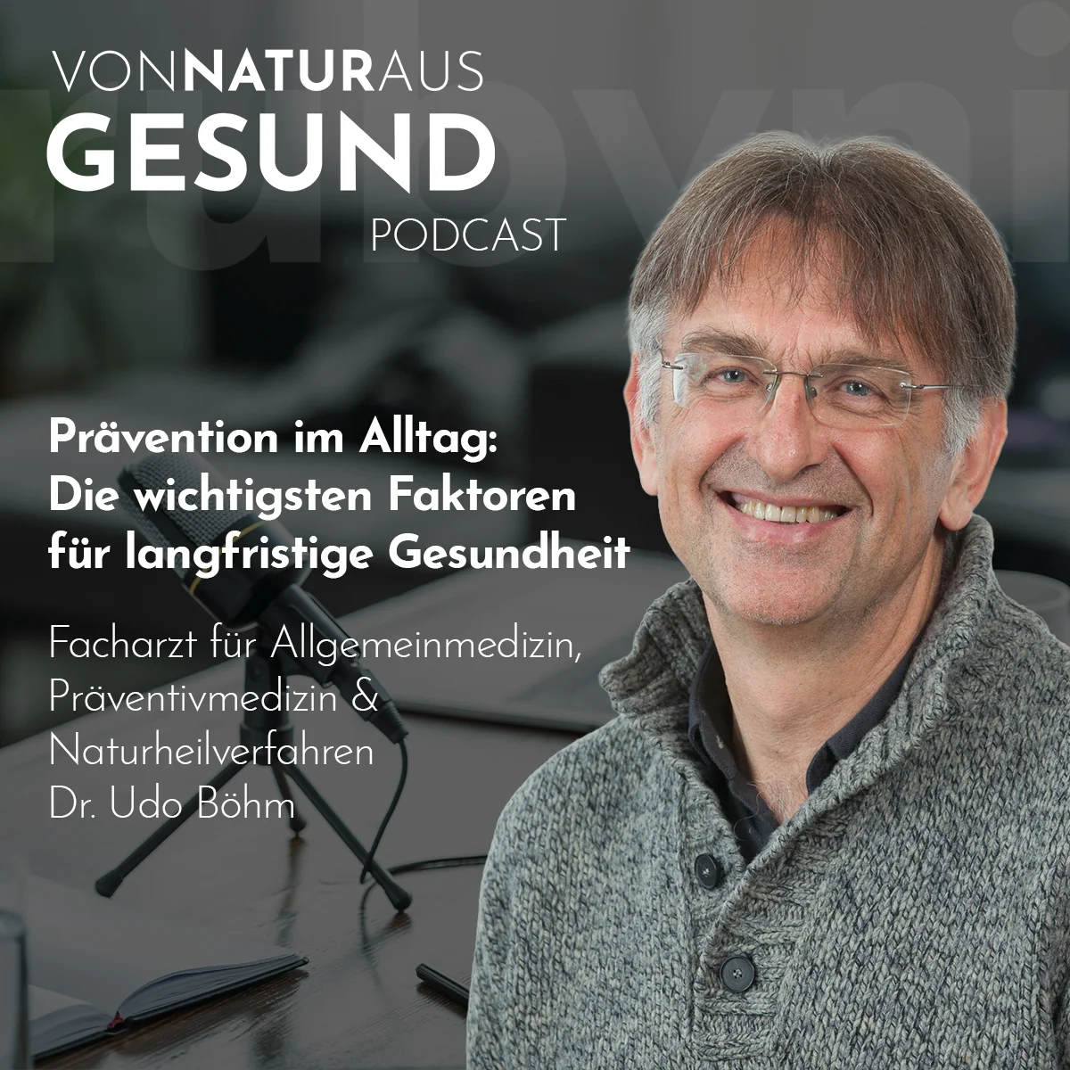 Dr. Udo Böhm im Podcast „Von Natur aus gesund“ über Prävention, Schlaf, Stressregulation und gesunde Gewohnheiten im Alltag.
