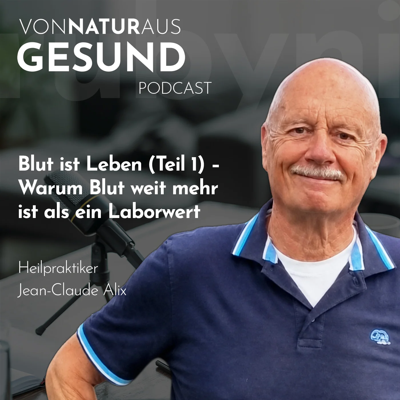 Jean-Claude Alix im Podcast „Von Natur aus gesund“ über Blut, Regulation, Gesundheit, Stress, Ernährung und Dunkelfeldmikroskopie.