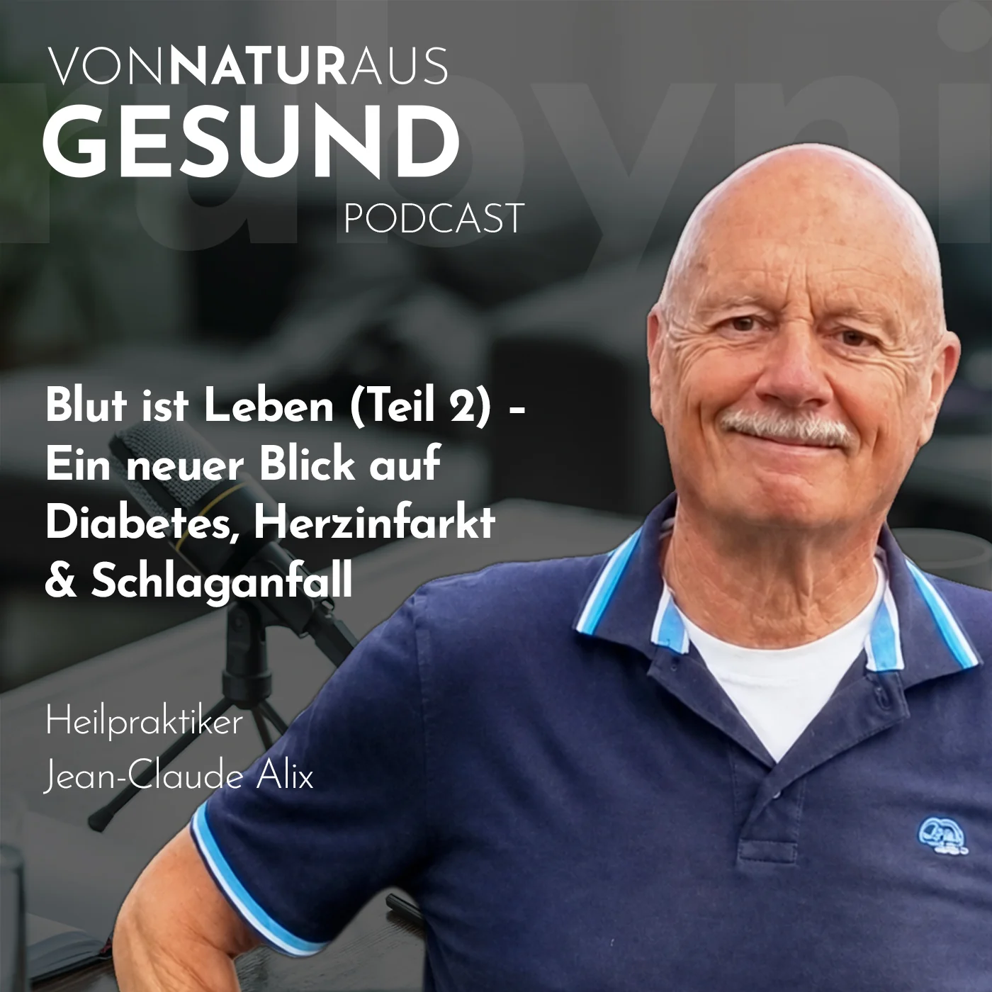 Jean-Claude Alix im Podcast „Von Natur aus gesund“ über Diabetes, Herzinfarkt, Schlaganfall, Blut und naturheilkundliche Prävention.