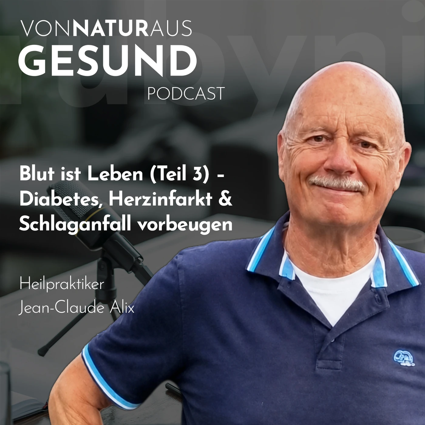 Jean-Claude Alix im Podcast „Von Natur aus gesund“ über Prävention, Entzündungen und Möglichkeiten, Diabetes, Herzinfarkt und Schlaganfall vorzubeugen.