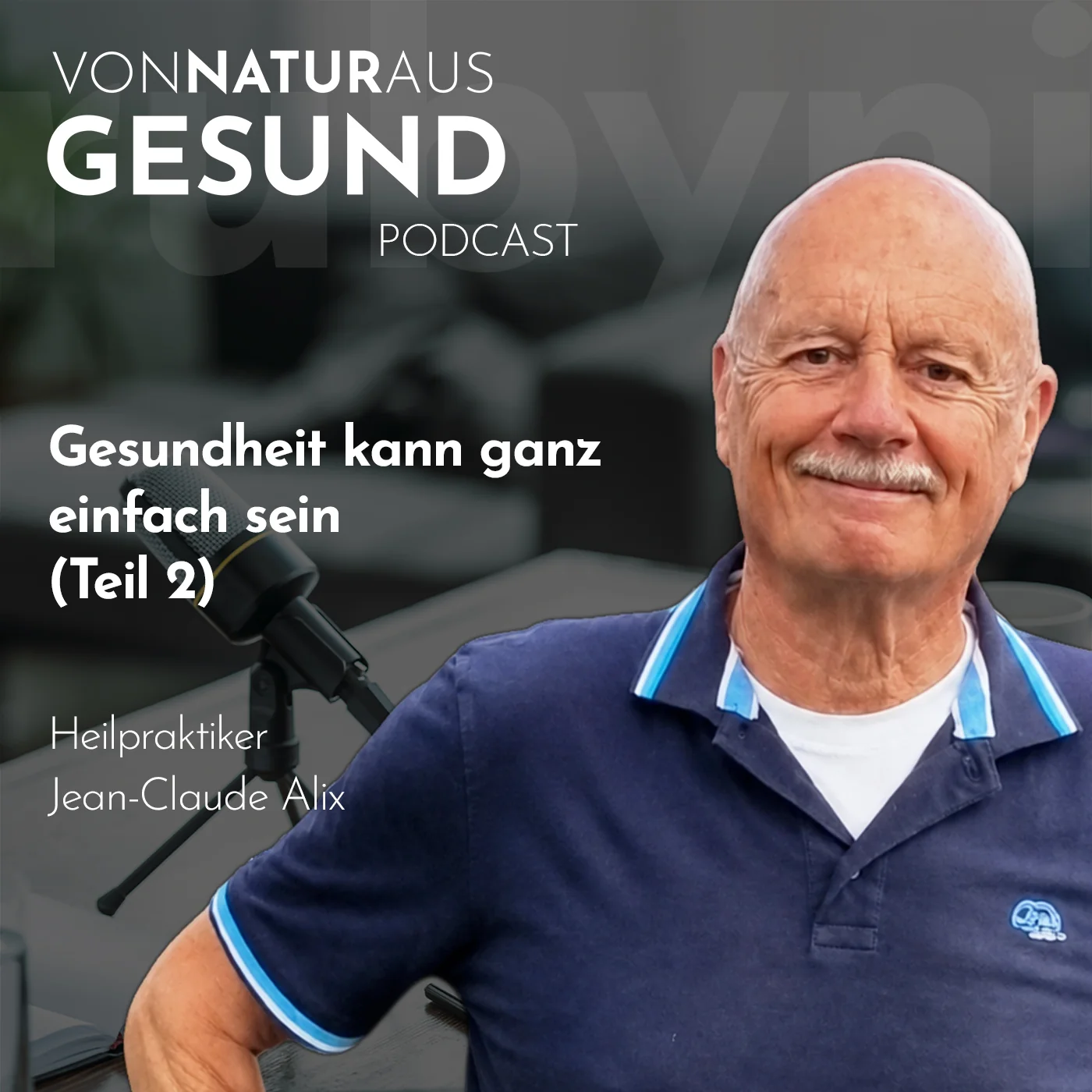 Jean-Claude Alix im Podcast „Von Natur aus gesund“ über Entsäuerung, Entgiftung, Regulation und ganzheitliche Gesundheit.