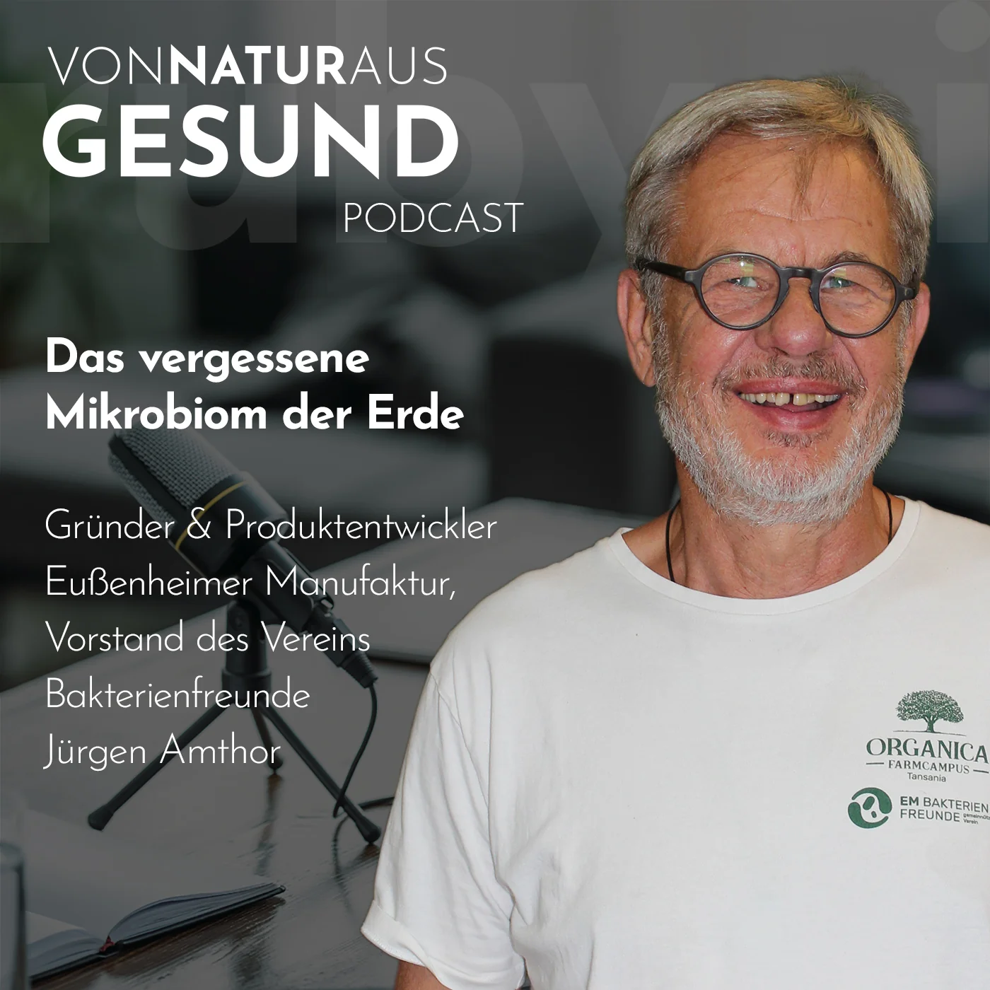 Jürgen Amthor im Podcast „Von Natur aus gesund“ über gesunde Böden, effektive Mikroorganismen und regenerative Landwirtschaft.