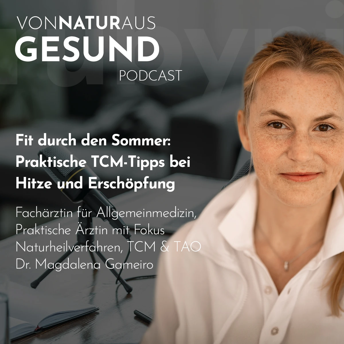Dr. Magdalena Gameiro im Podcast „Von Natur aus gesund“ über TCM bei Hitze, Erschöpfung und den Flüssigkeitshaushalt im Sommer.