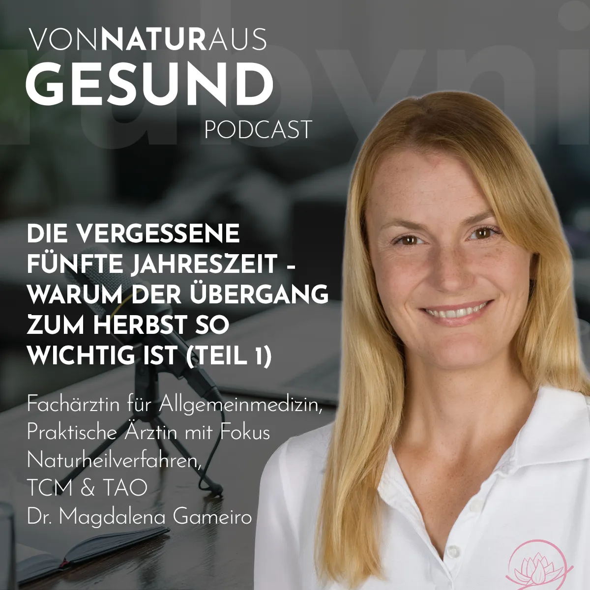 Dr. Magdalena Gameiro im Podcast über die fünfte Jahreszeit, TCM und den Übergang zum Herbst